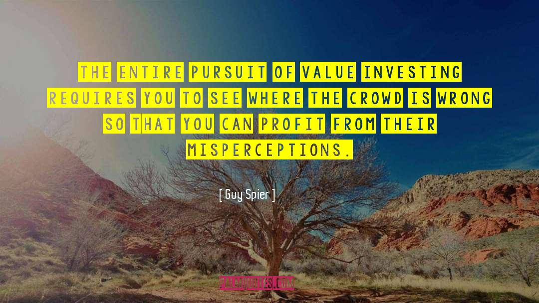 Guy Spier Quotes: The entire pursuit of value