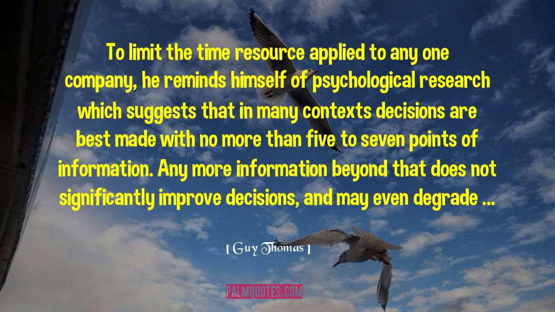 Guy Thomas Quotes: To limit the time resource