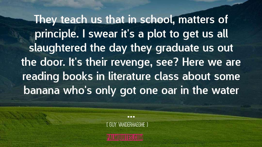 Guy Vanderhaeghe Quotes: They teach us that in