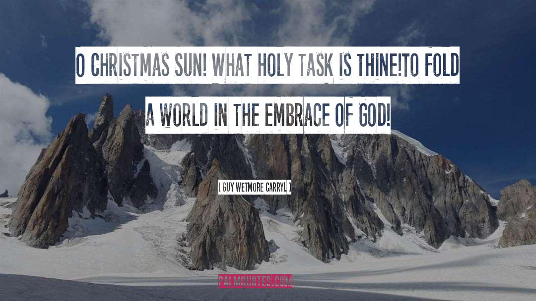 Guy Wetmore Carryl Quotes: O Christmas Sun! What holy