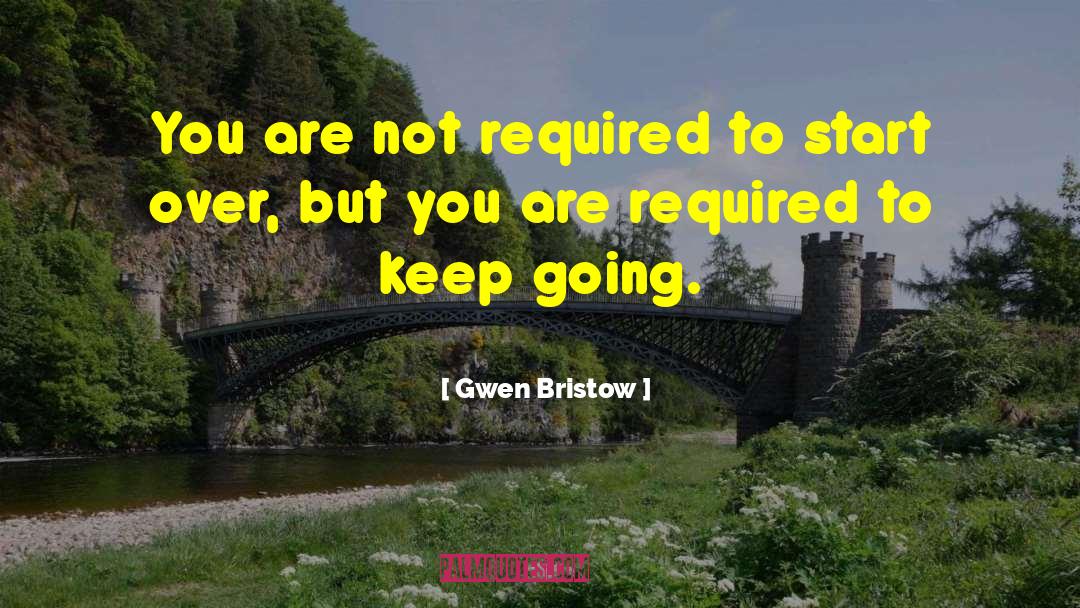 Gwen Bristow Quotes: You are not required to