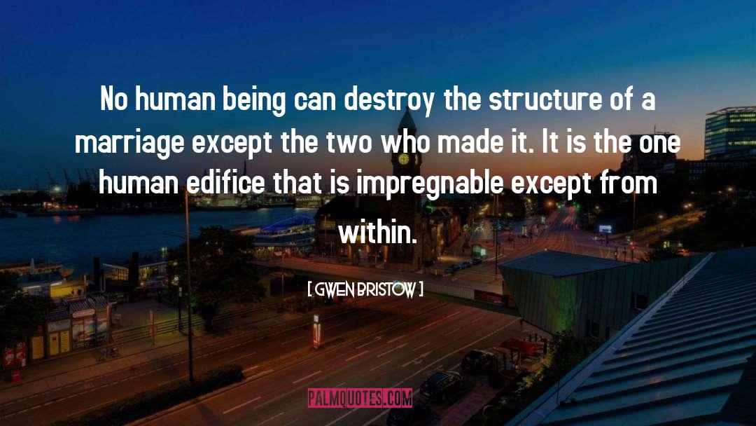 Gwen Bristow Quotes: No human being can destroy