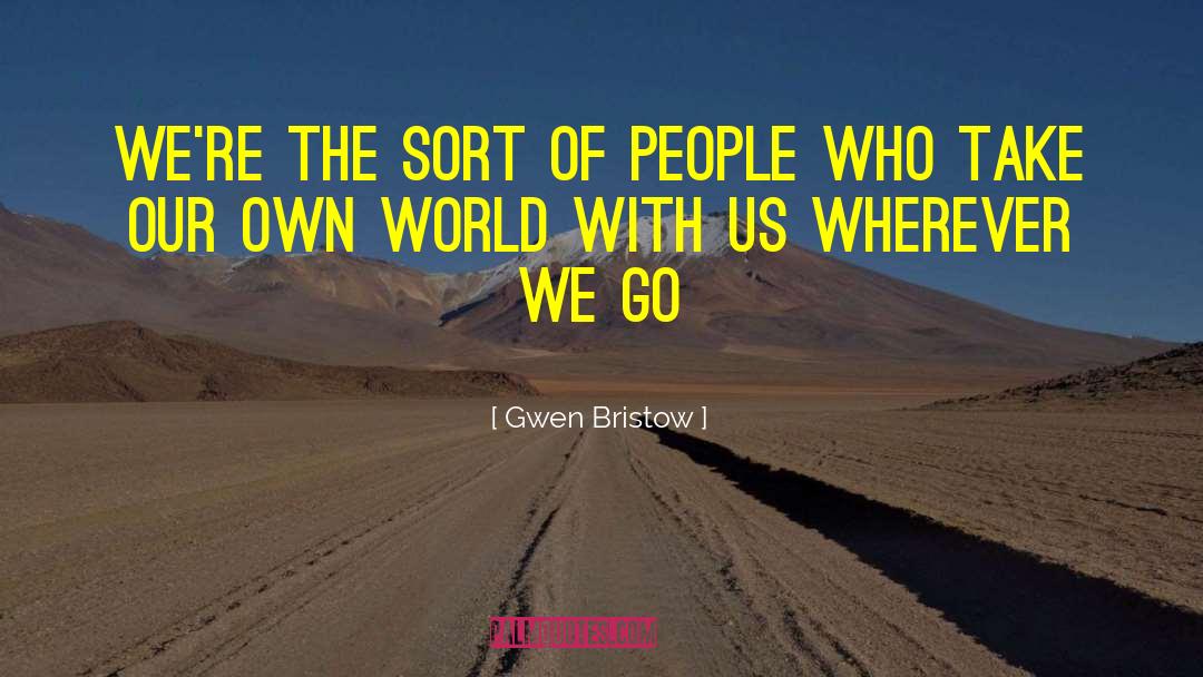 Gwen Bristow Quotes: We're the sort of people