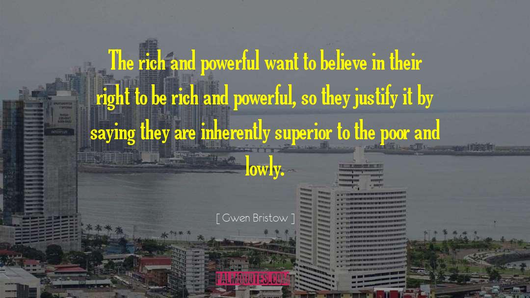 Gwen Bristow Quotes: The rich and powerful want
