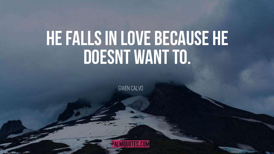 Gwen Calvo Quotes: He falls in love because