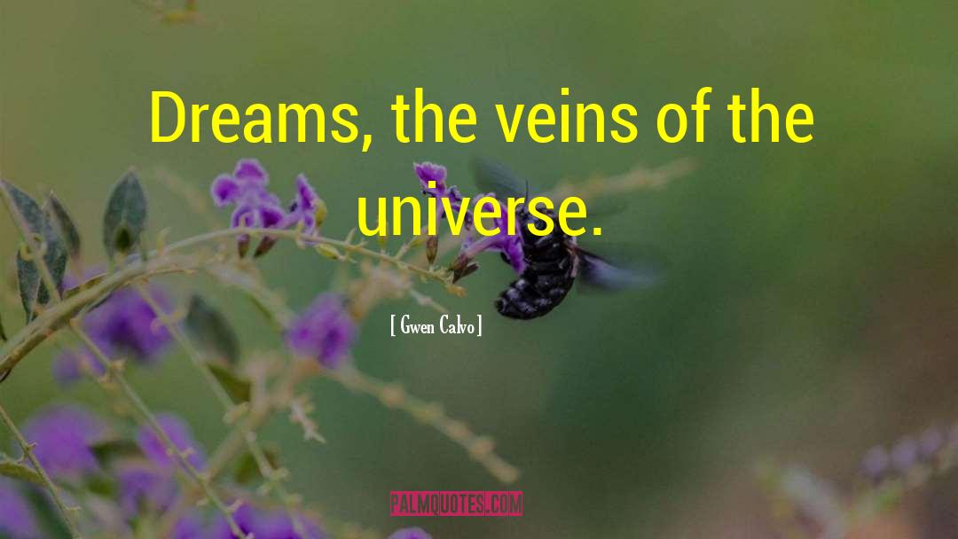 Gwen Calvo Quotes: Dreams, the veins of the