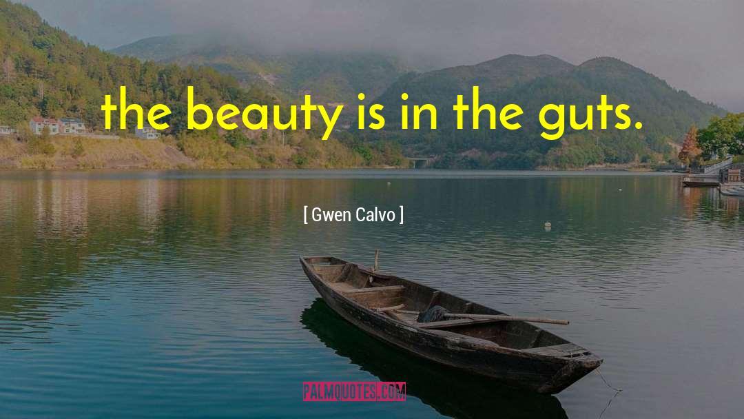 Gwen Calvo Quotes: the beauty is in the