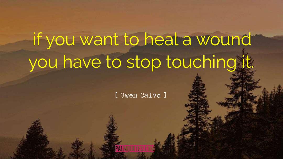 Gwen Calvo Quotes: if you want to heal