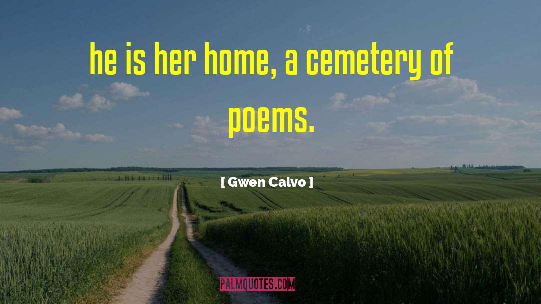 Gwen Calvo Quotes: he is her home, a