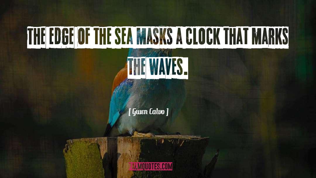 Gwen Calvo Quotes: The edge of the sea