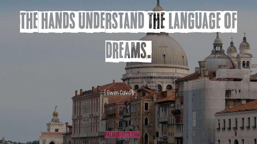 Gwen Calvo Quotes: The hands understand the language