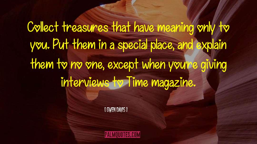 Gwen Davis Quotes: Collect treasures that have meaning