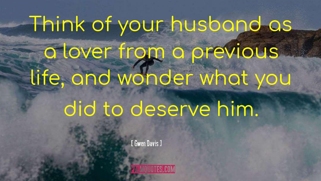 Gwen Davis Quotes: Think of your husband as