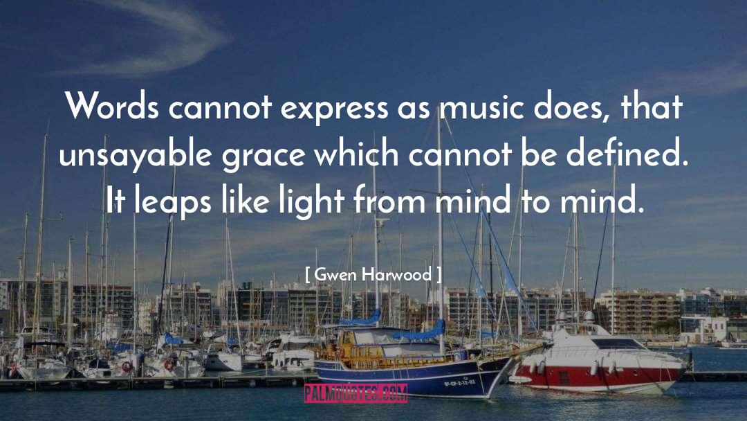 Gwen Harwood Quotes: Words cannot express as music