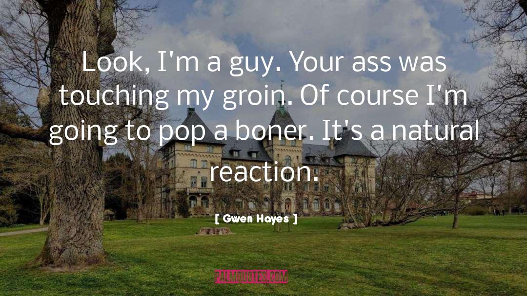 Gwen Hayes Quotes: Look, I'm a guy. Your