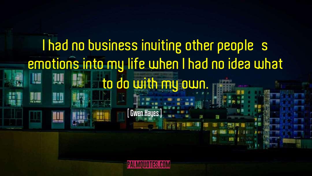 Gwen Hayes Quotes: I had no business inviting