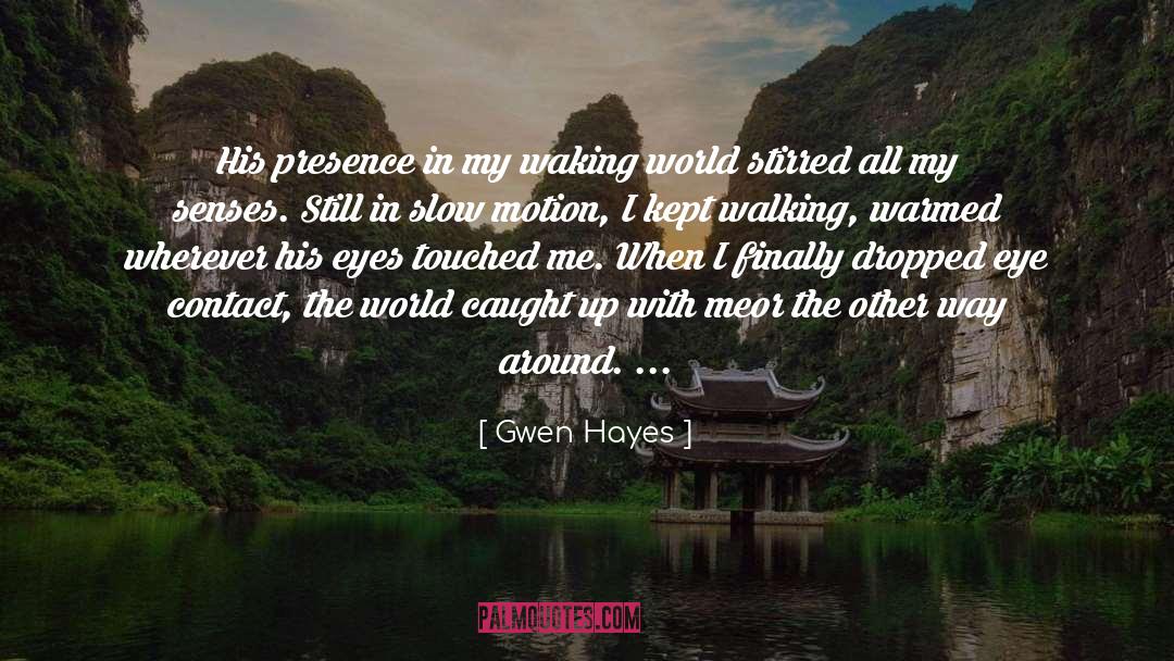 Gwen Hayes Quotes: His presence in my waking