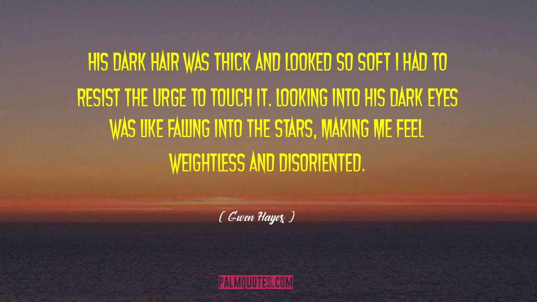 Gwen Hayes Quotes: His dark hair was thick