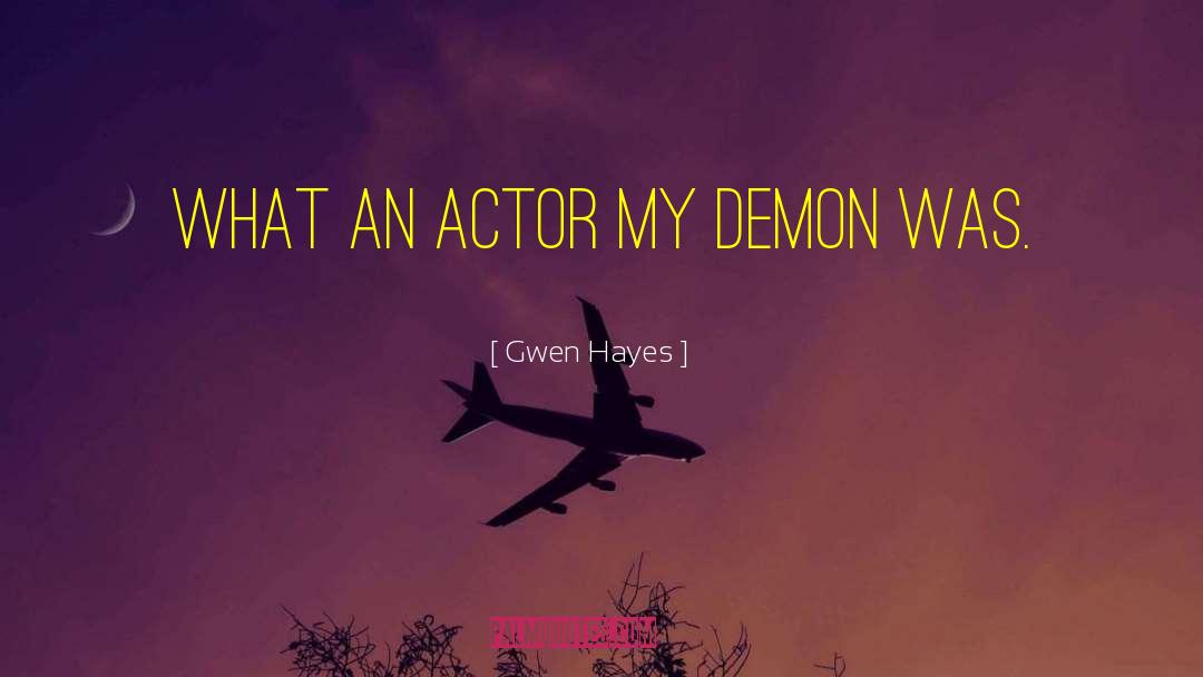 Gwen Hayes Quotes: What an actor my demon