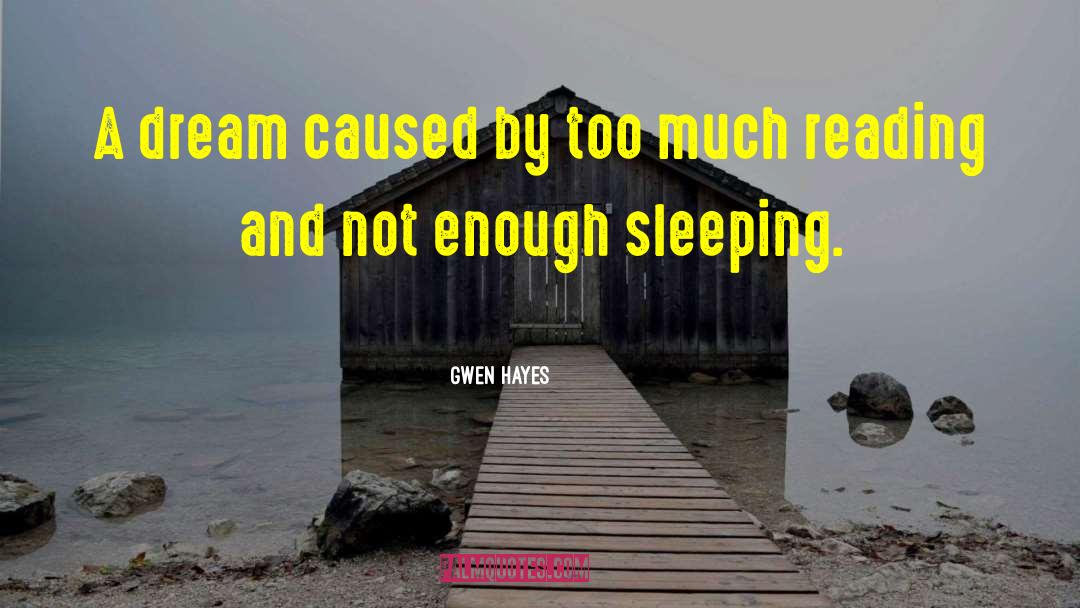 Gwen Hayes Quotes: A dream caused by too