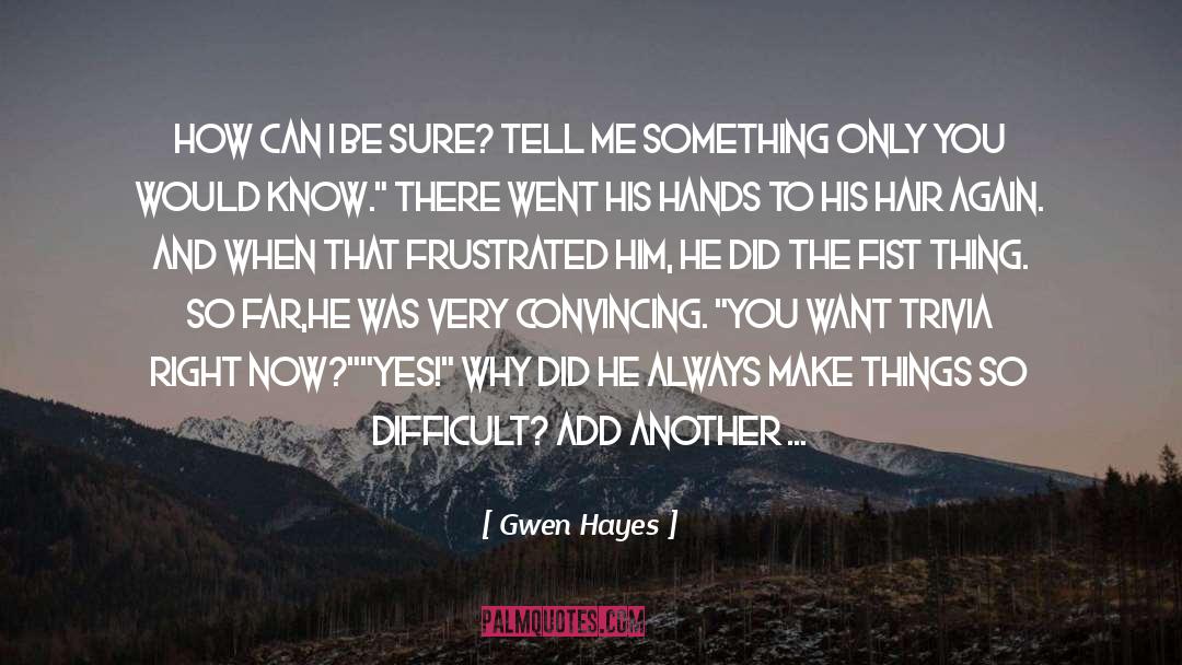 Gwen Hayes Quotes: How can I be sure?