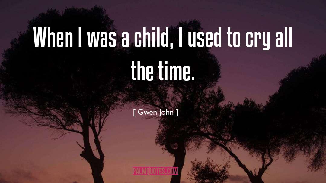 Gwen John Quotes: When I was a child,