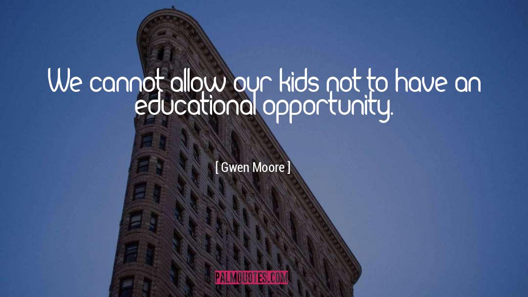 Gwen Moore Quotes: We cannot allow our kids