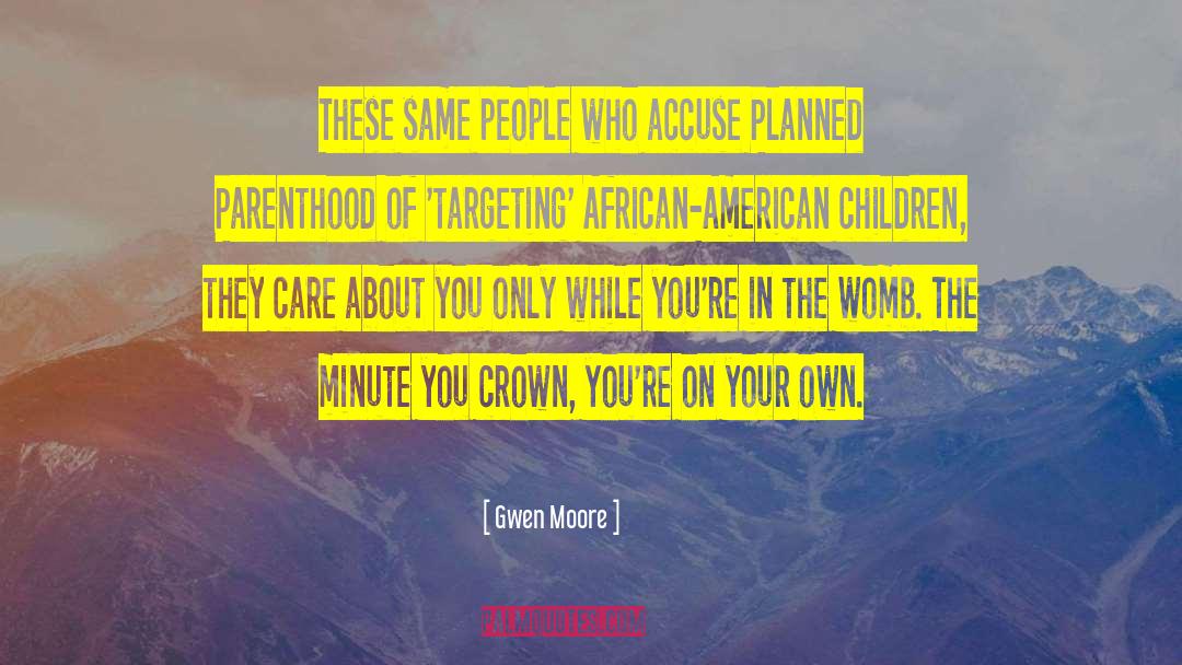 Gwen Moore Quotes: These same people who accuse