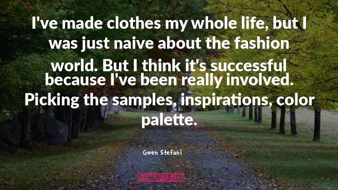 Gwen Stefani Quotes: I've made clothes my whole