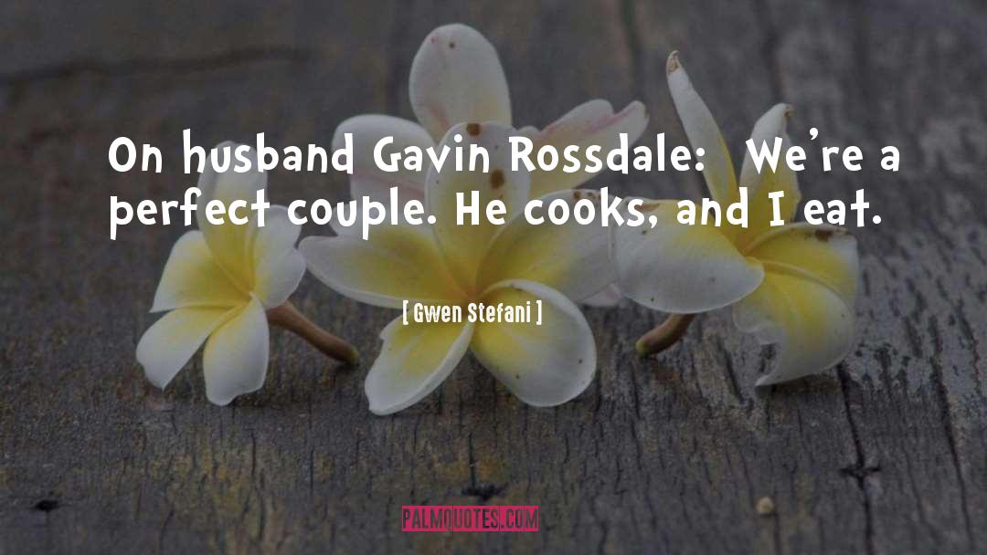 Gwen Stefani Quotes: [On husband Gavin Rossdale:] We're
