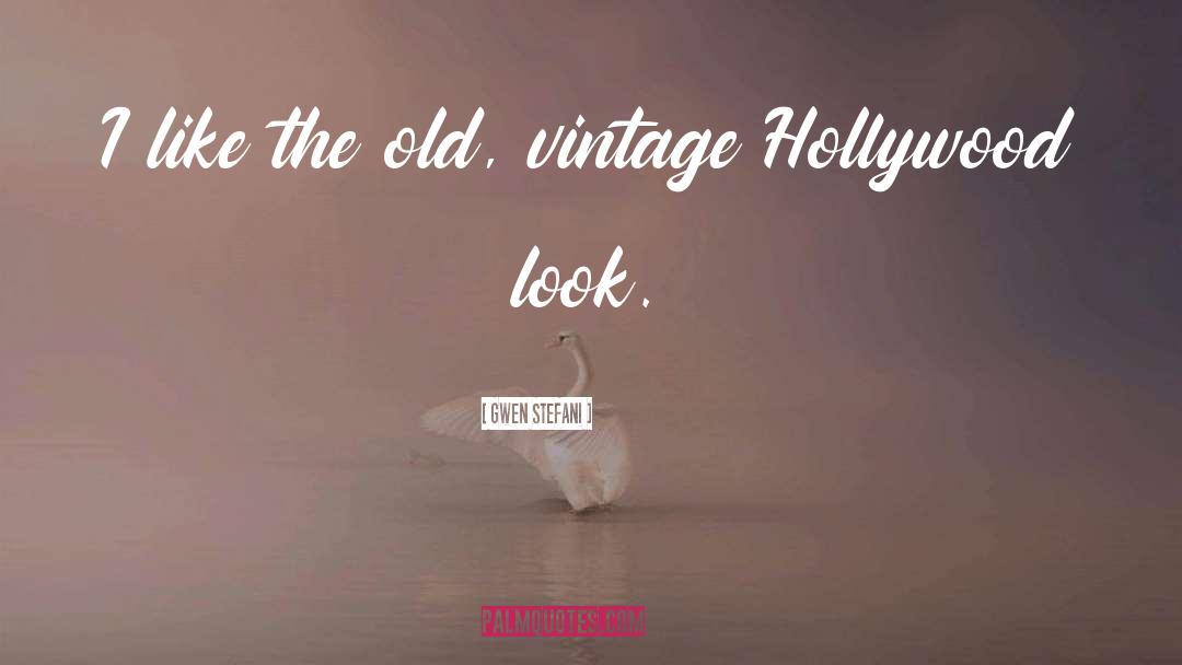 Gwen Stefani Quotes: I like the old, vintage