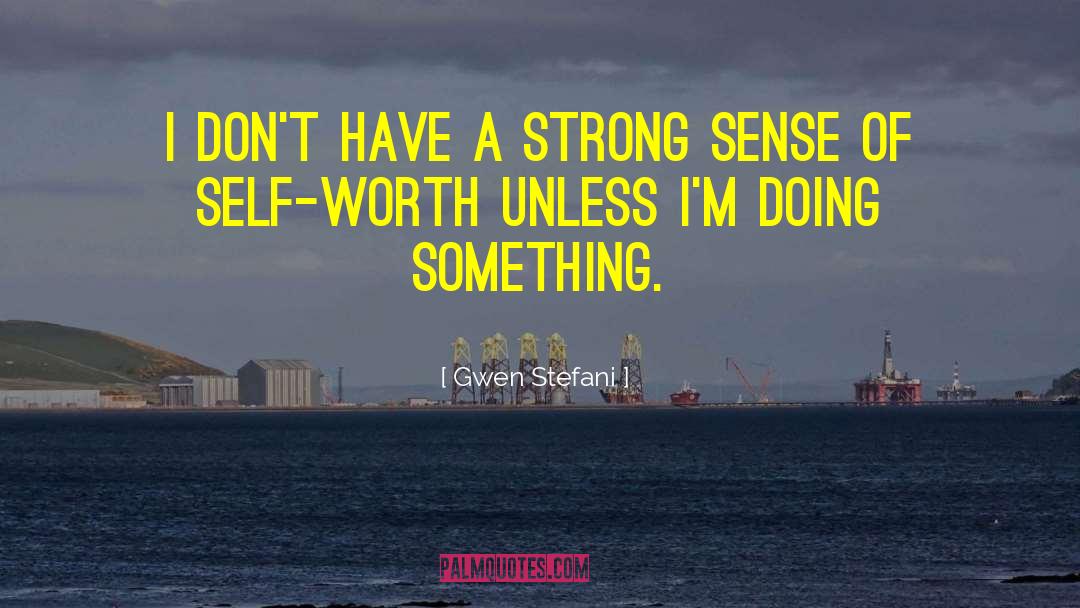 Gwen Stefani Quotes: I don't have a strong
