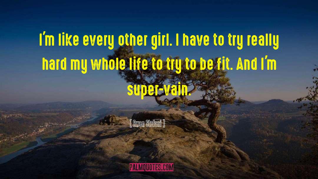 Gwen Stefani Quotes: I'm like every other girl.
