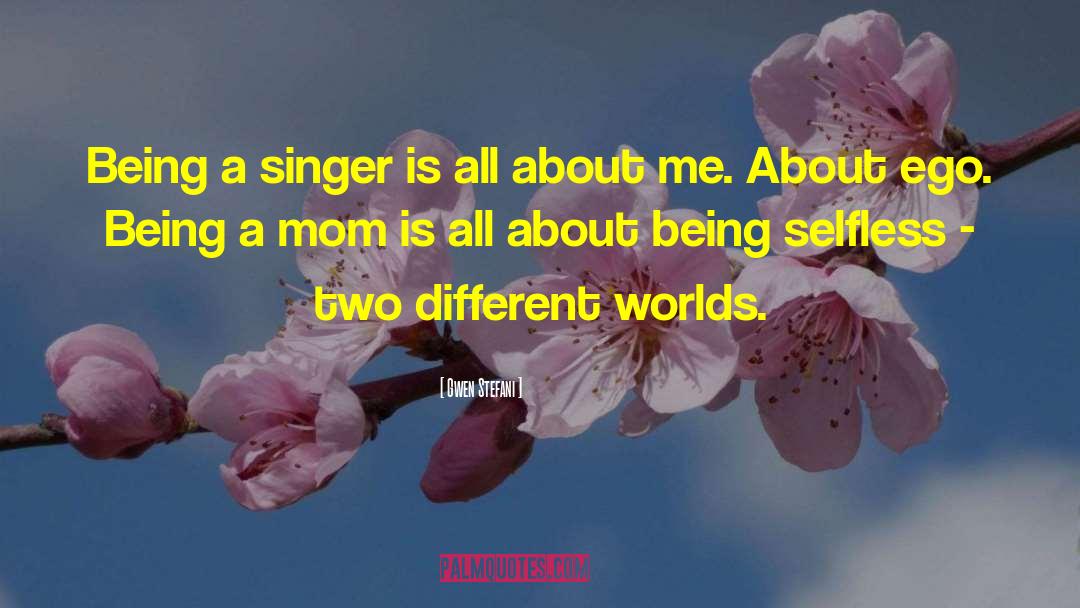 Gwen Stefani Quotes: Being a singer is all