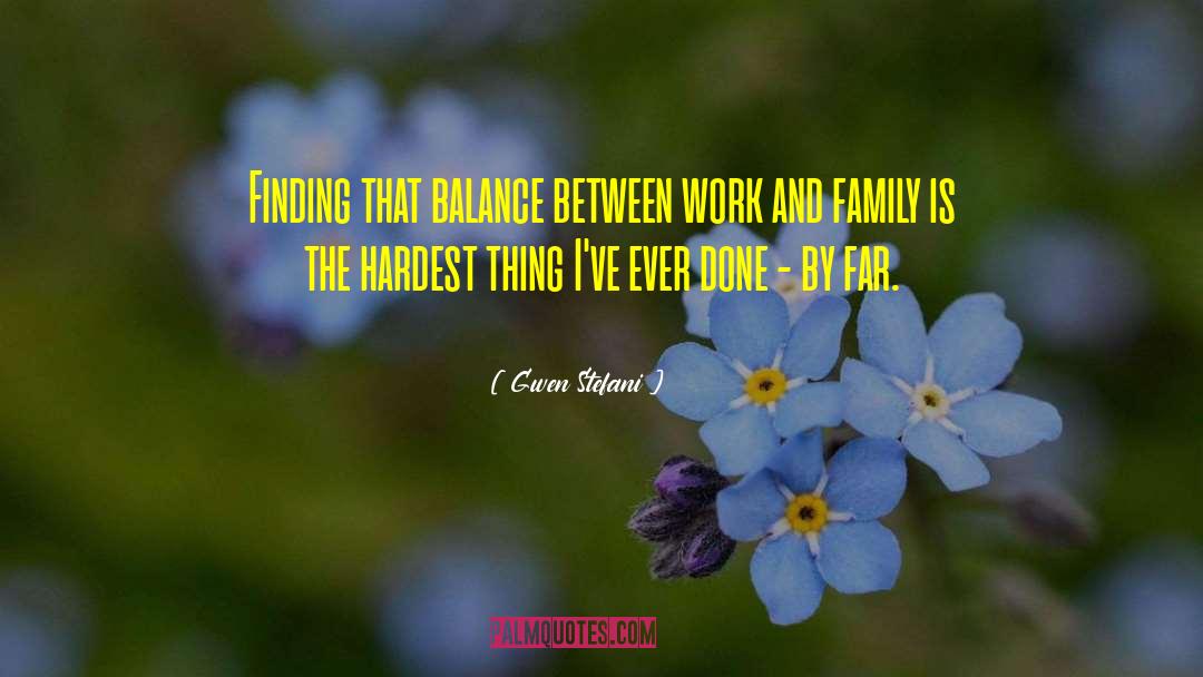 Gwen Stefani Quotes: Finding that balance between work