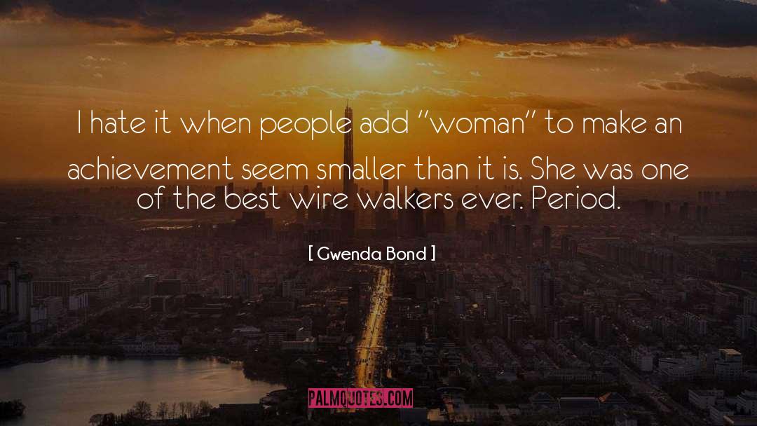 Gwenda Bond Quotes: I hate it when people