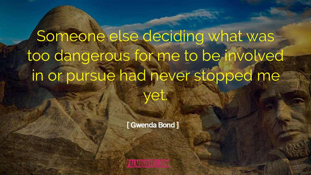 Gwenda Bond Quotes: Someone else deciding what was