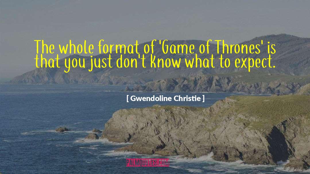 Gwendoline Christie Quotes: The whole format of 'Game