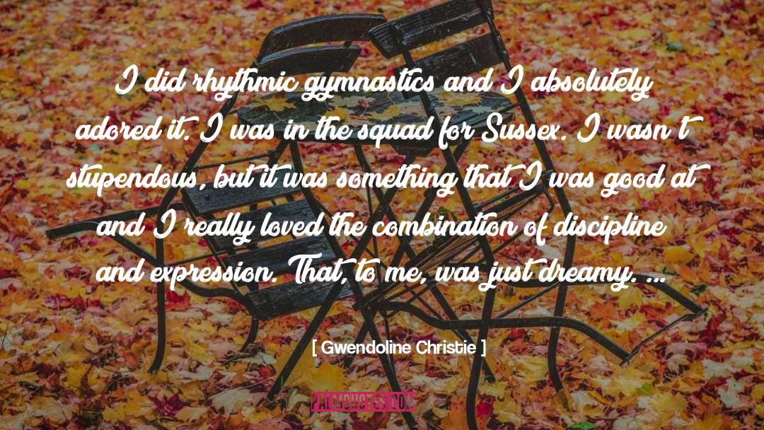 Gwendoline Christie Quotes: I did rhythmic gymnastics and