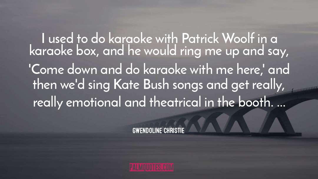 Gwendoline Christie Quotes: I used to do karaoke