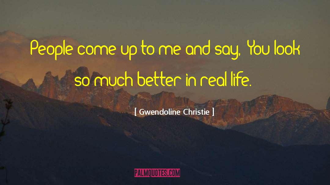 Gwendoline Christie Quotes: People come up to me