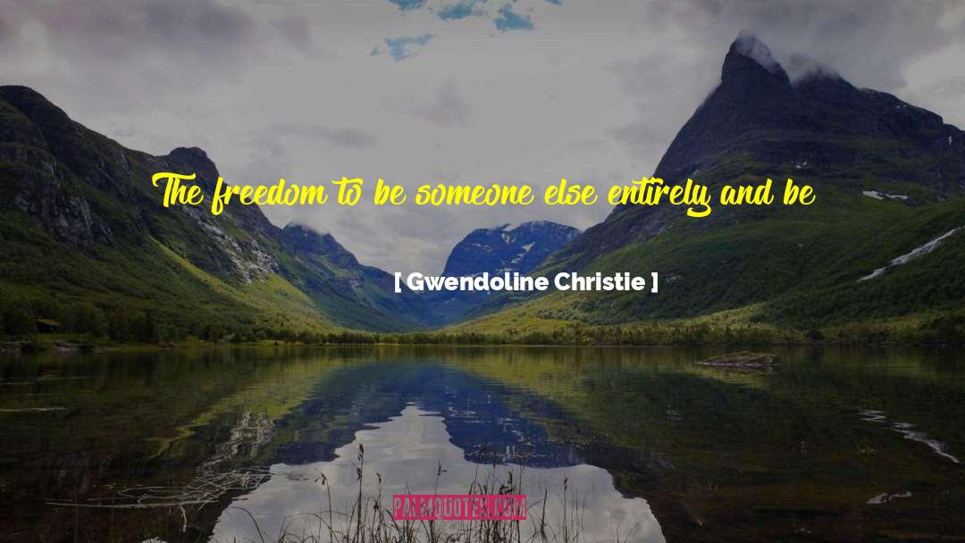 Gwendoline Christie Quotes: The freedom to be someone