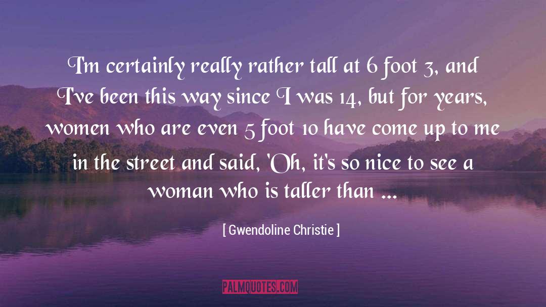 Gwendoline Christie Quotes: I'm certainly really rather tall