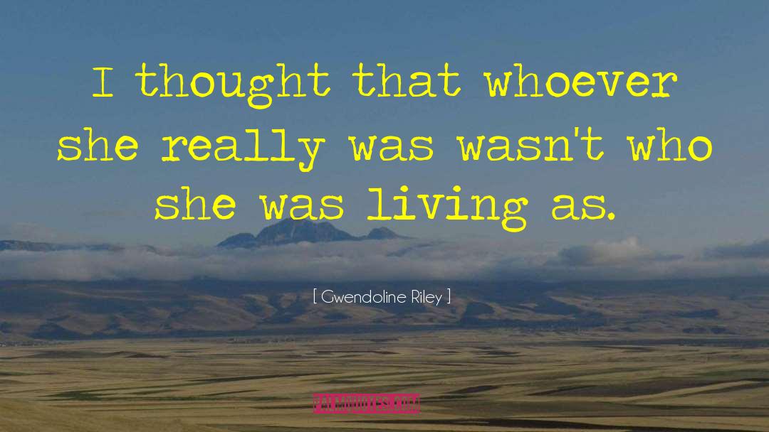 Gwendoline Riley Quotes: I thought that whoever she