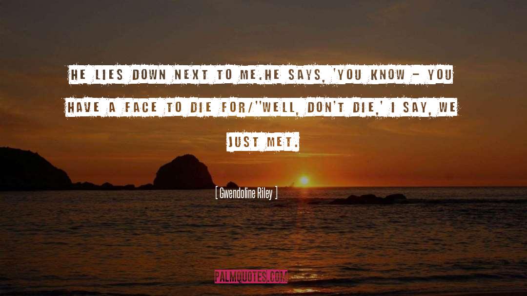 Gwendoline Riley Quotes: He lies down next to