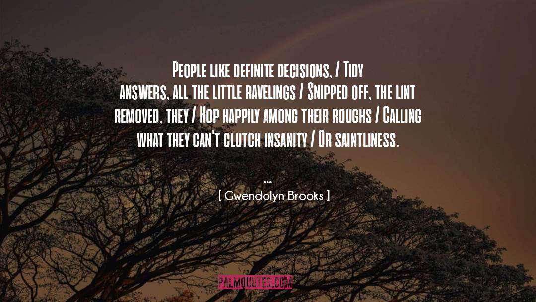 Gwendolyn Brooks Quotes: People like definite decisions, /