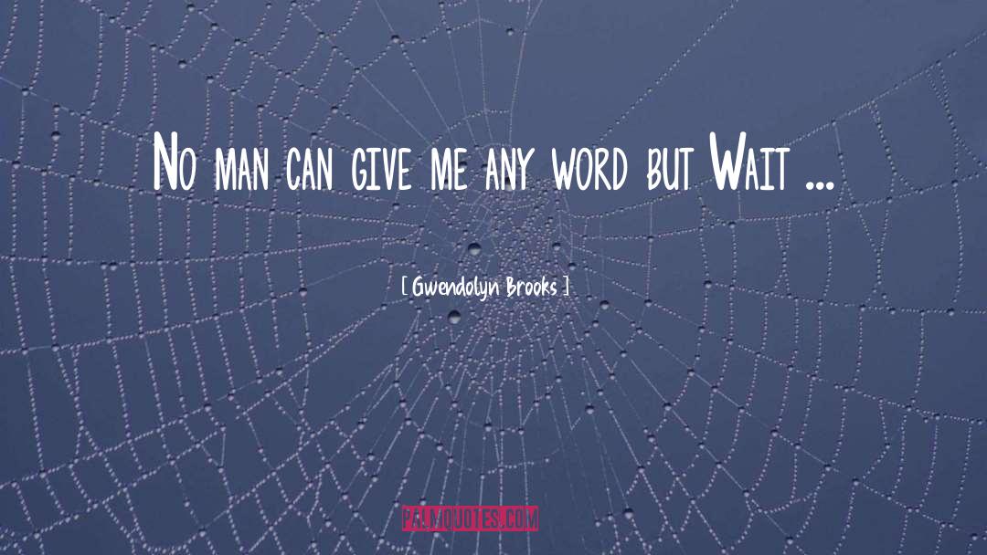 Gwendolyn Brooks Quotes: No man can give me