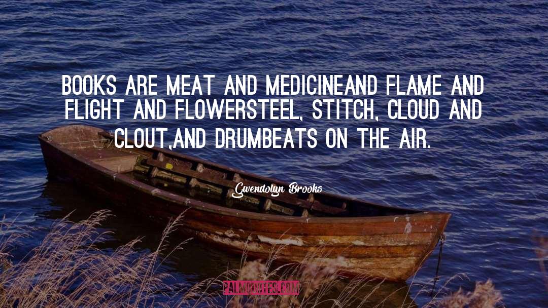 Gwendolyn Brooks Quotes: Books are meat and medicine<br>and