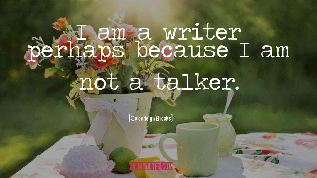 Gwendolyn Brooks Quotes: I am a writer perhaps