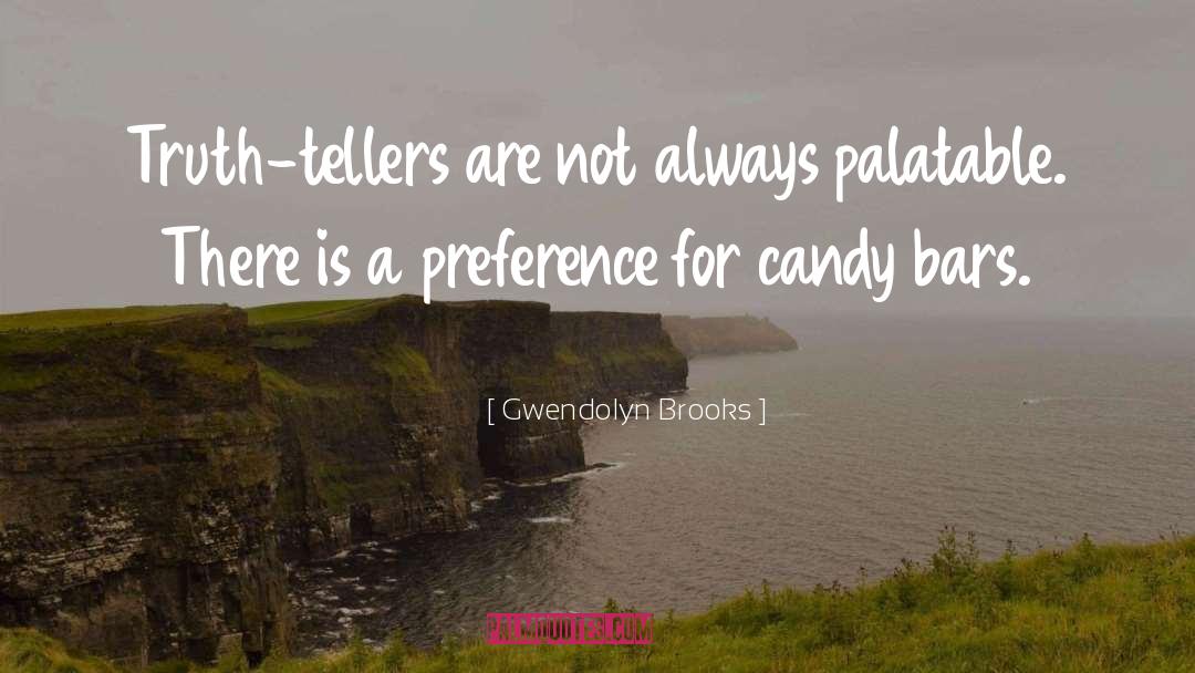 Gwendolyn Brooks Quotes: Truth-tellers are not always palatable.